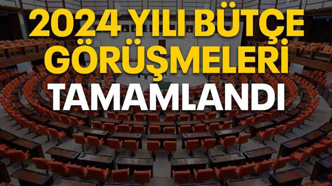2024 yılı bütçe görüşmeleri tamamlandı